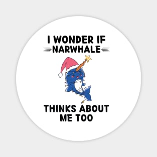 Cute Narwhale I Wonder If Narwhale Thinks About Me Too Magnet